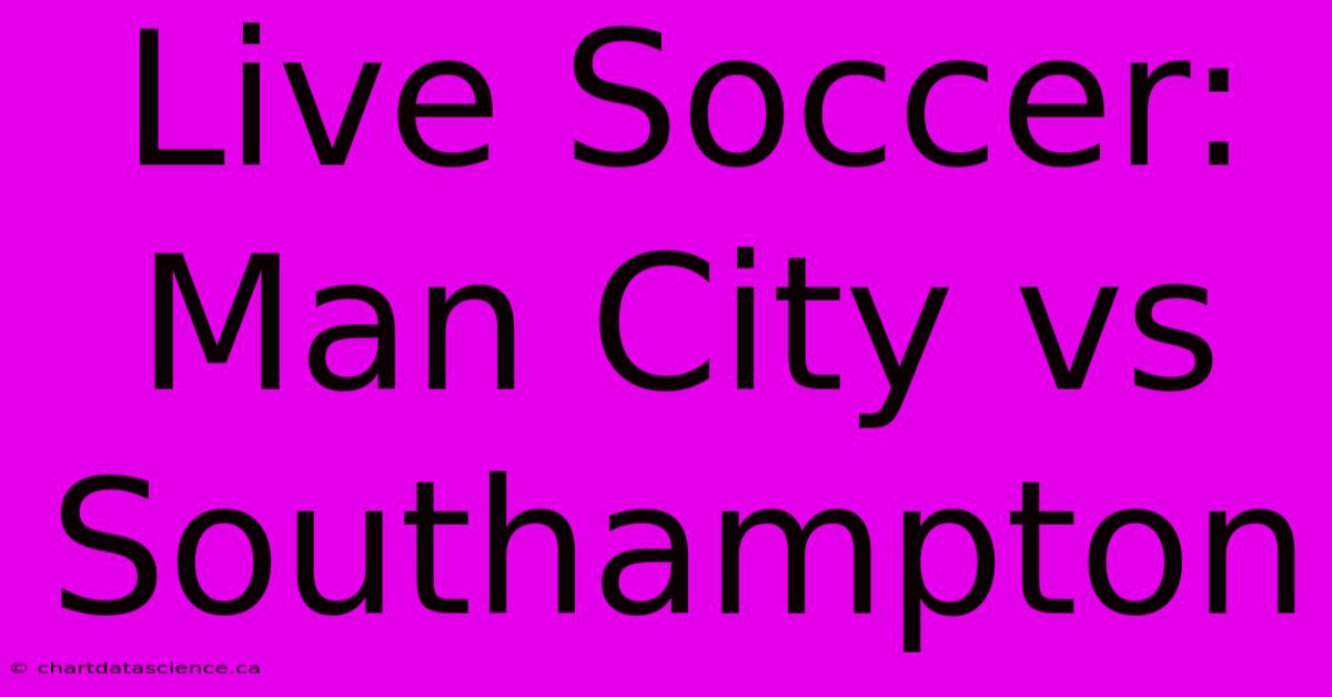 Live Soccer: Man City Vs Southampton 