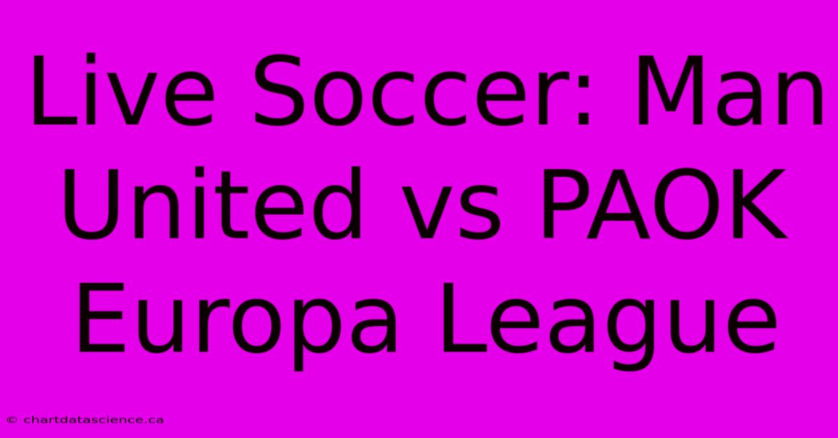 Live Soccer: Man United Vs PAOK Europa League