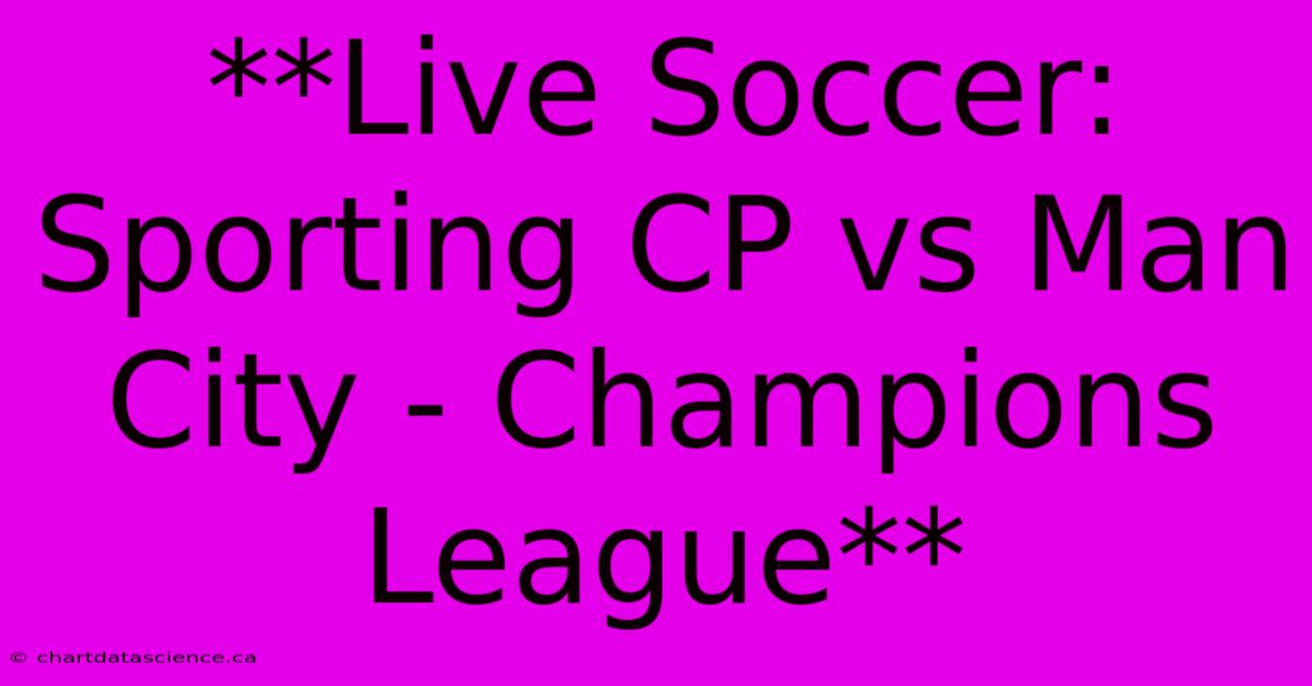 **Live Soccer: Sporting CP Vs Man City - Champions League**