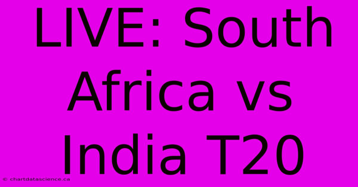 LIVE: South Africa Vs India T20