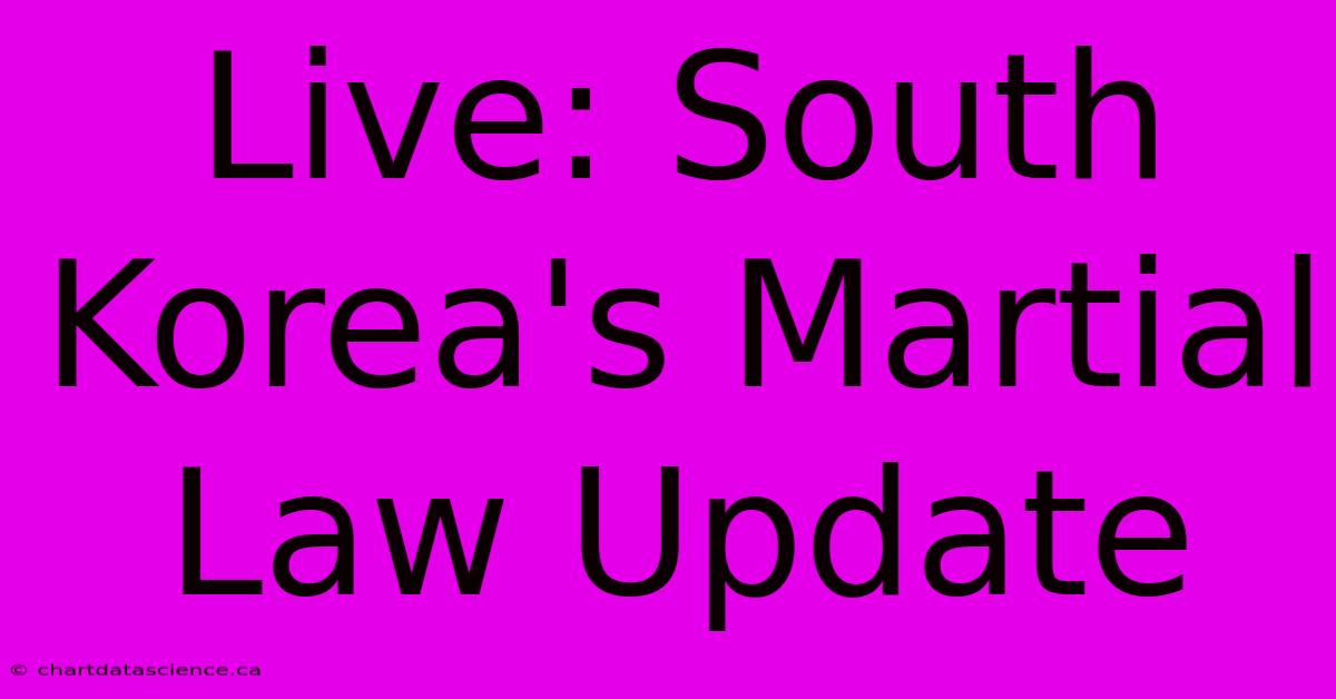 Live: South Korea's Martial Law Update