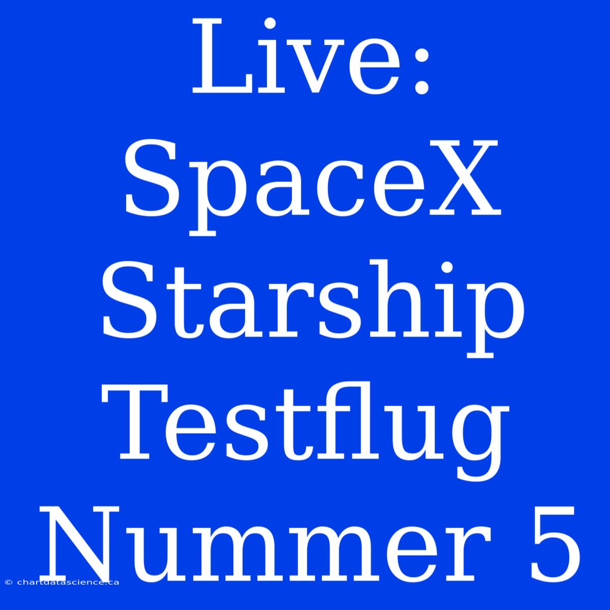 Live: SpaceX Starship Testflug Nummer 5