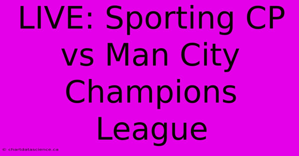 LIVE: Sporting CP Vs Man City Champions League