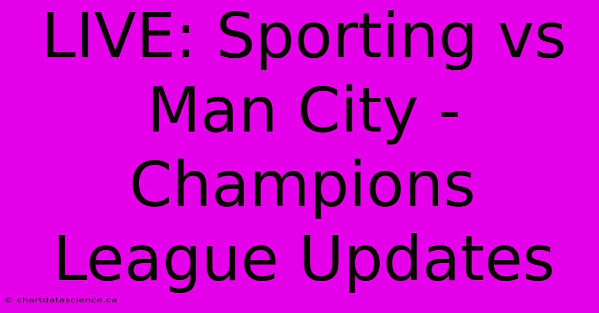 LIVE: Sporting Vs Man City - Champions League Updates