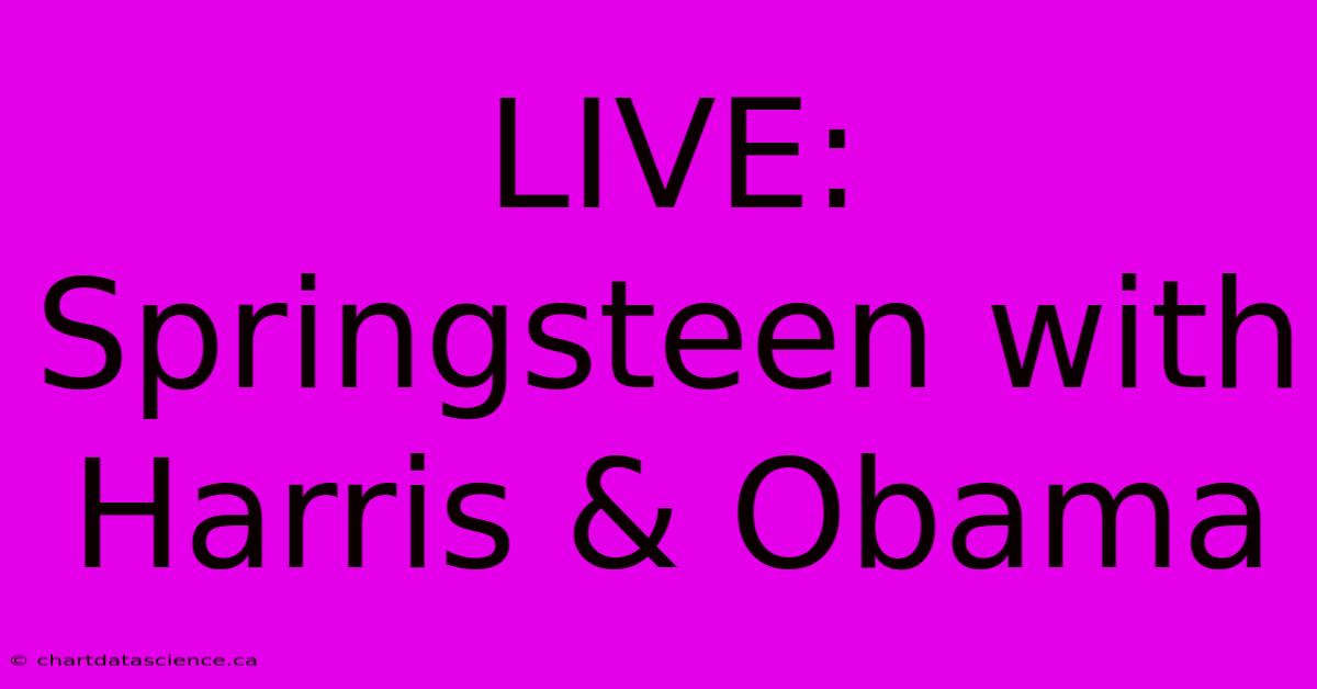 LIVE: Springsteen With Harris & Obama