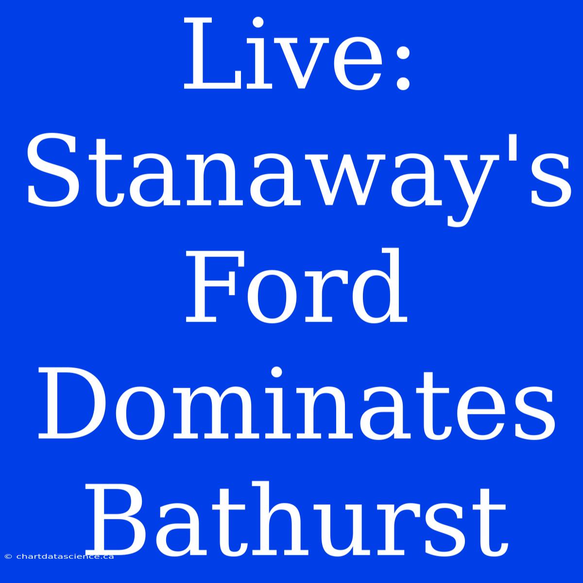 Live: Stanaway's Ford Dominates Bathurst