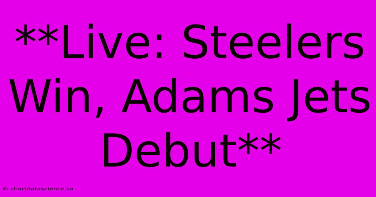 **Live: Steelers Win, Adams Jets Debut** 