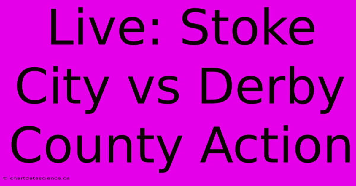 Live: Stoke City Vs Derby County Action