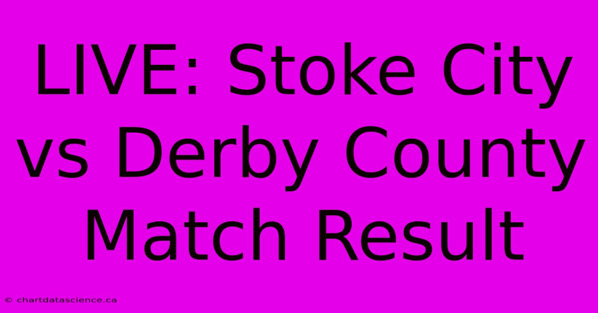 LIVE: Stoke City Vs Derby County Match Result 