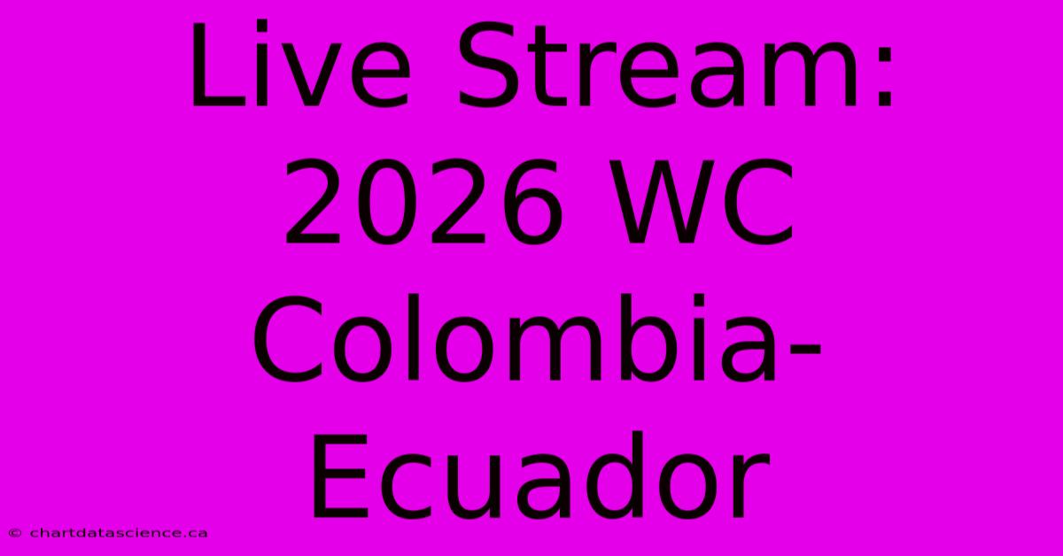 Live Stream: 2026 WC Colombia-Ecuador