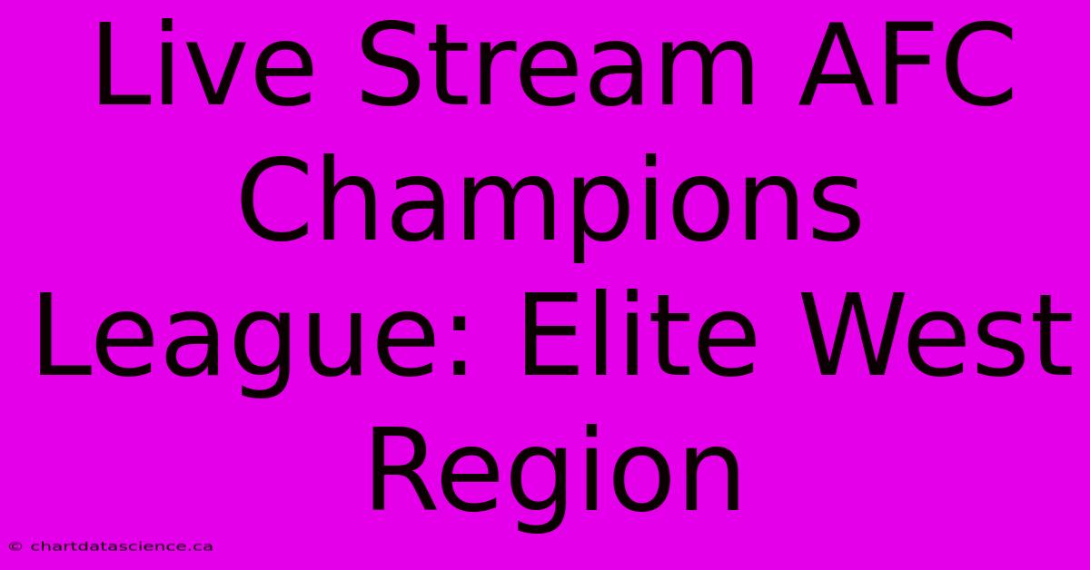 Live Stream AFC Champions League: Elite West Region