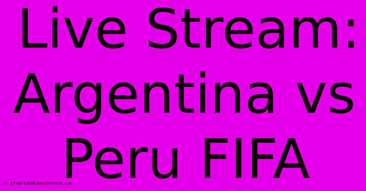 Live Stream: Argentina Vs Peru FIFA