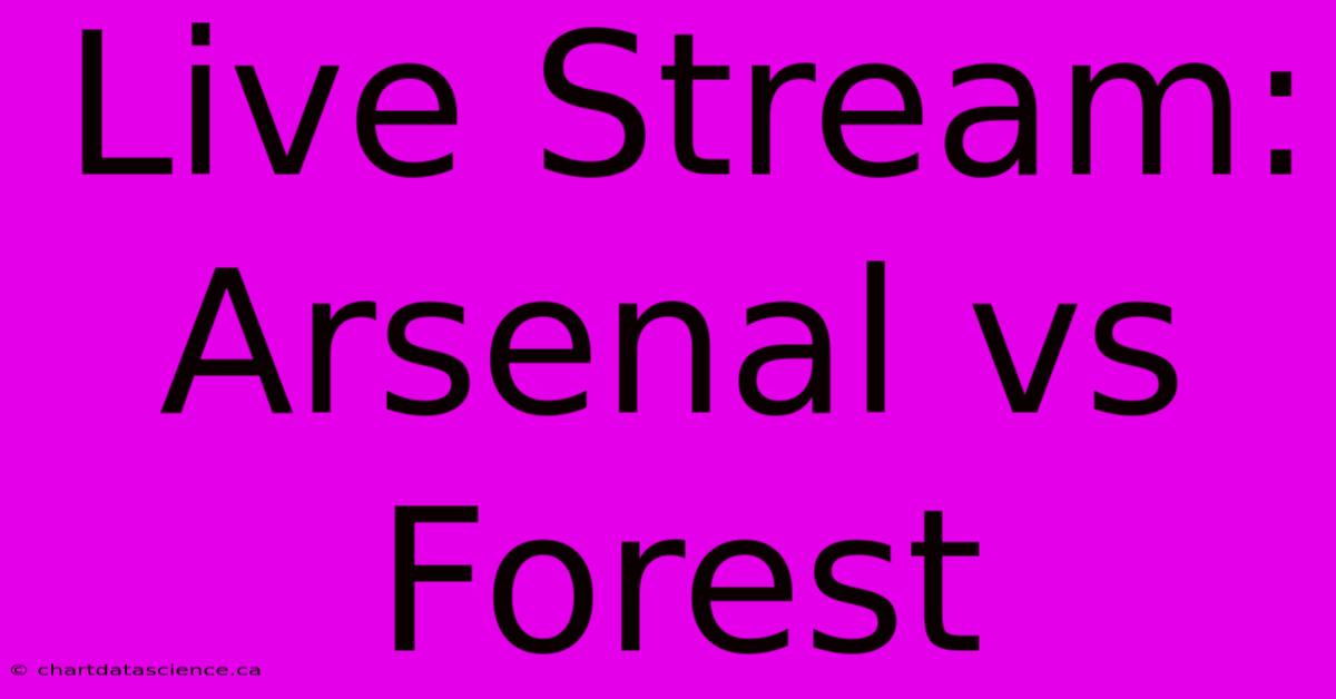 Live Stream: Arsenal Vs Forest