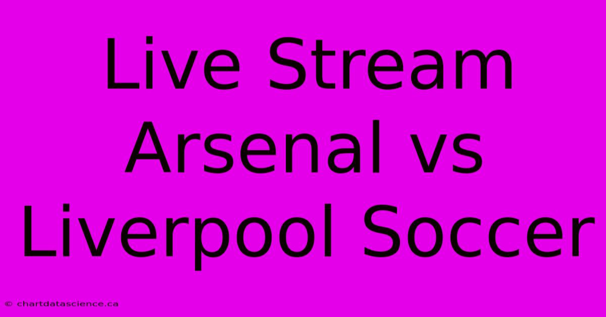 Live Stream Arsenal Vs Liverpool Soccer