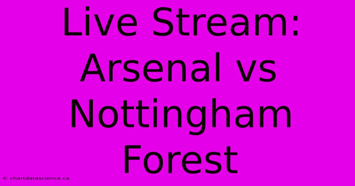 Live Stream Arsenal Vs Nottingham Forest