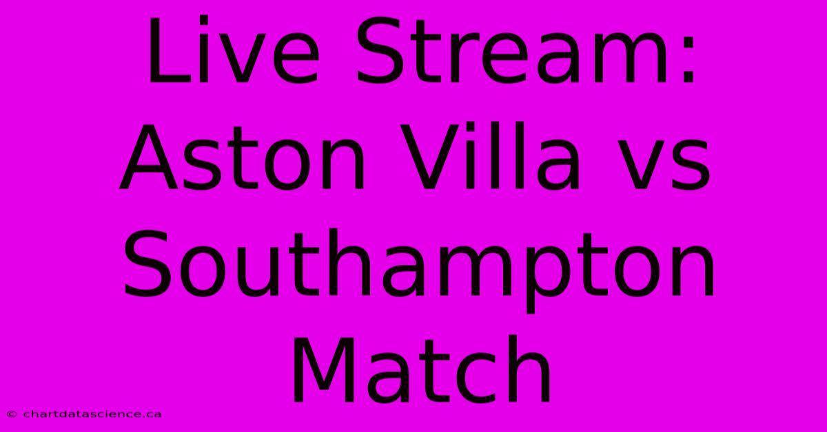 Live Stream: Aston Villa Vs Southampton Match