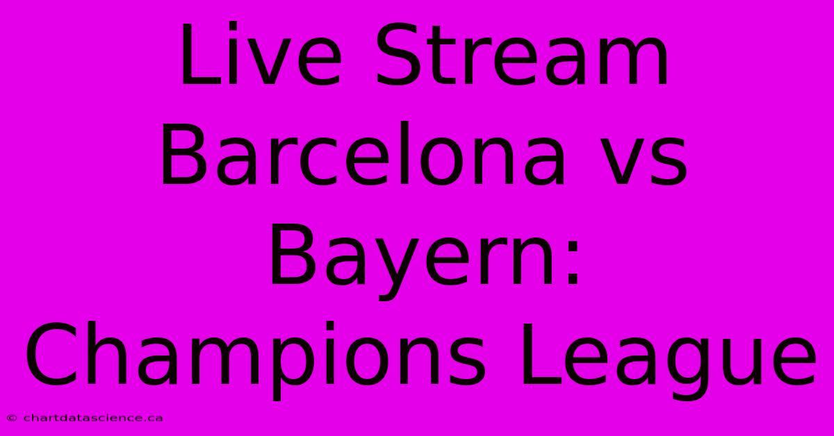 Live Stream Barcelona Vs Bayern: Champions League