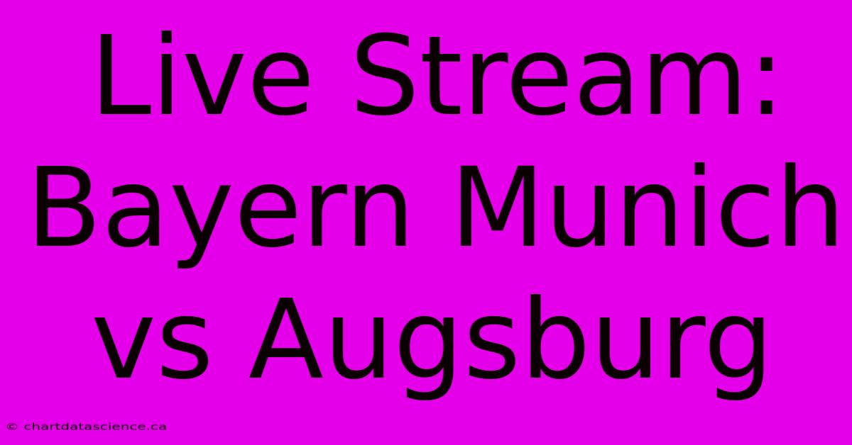 Live Stream: Bayern Munich Vs Augsburg