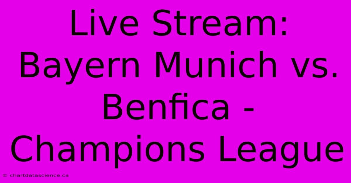 Live Stream: Bayern Munich Vs. Benfica - Champions League