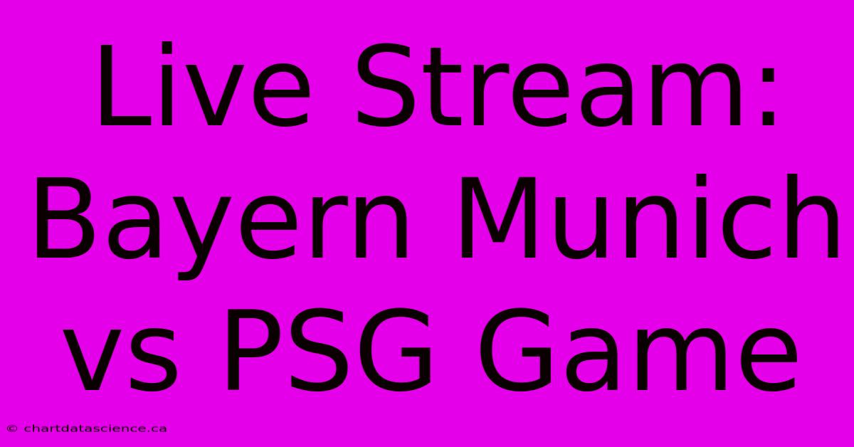 Live Stream: Bayern Munich Vs PSG Game