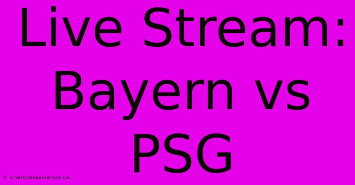 Live Stream: Bayern Vs PSG