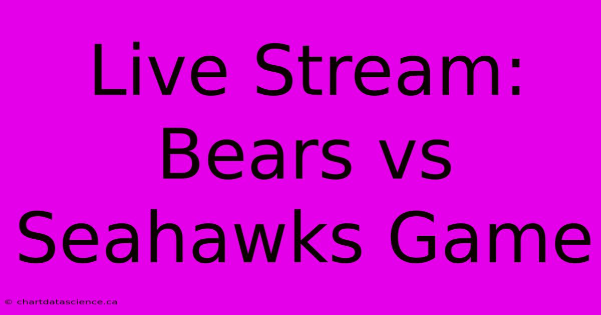 Live Stream: Bears Vs Seahawks Game