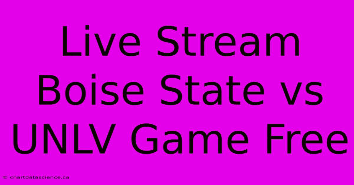 Live Stream Boise State Vs UNLV Game Free 