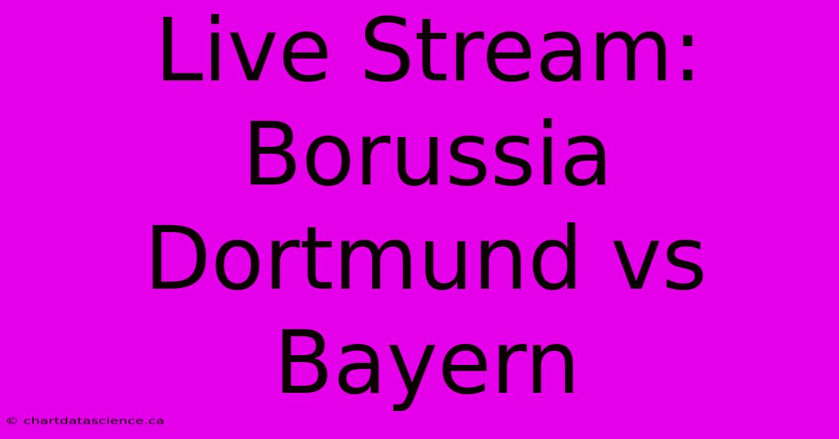 Live Stream: Borussia Dortmund Vs Bayern