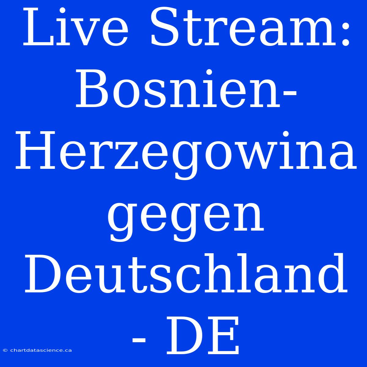 Live Stream: Bosnien-Herzegowina Gegen Deutschland - DE