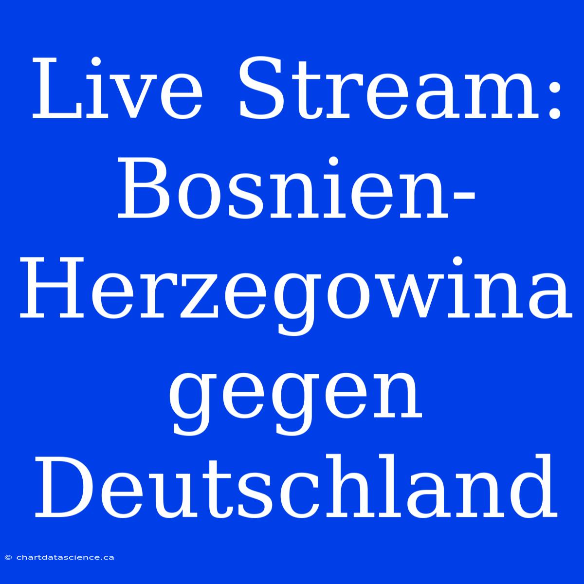 Live Stream: Bosnien-Herzegowina Gegen Deutschland