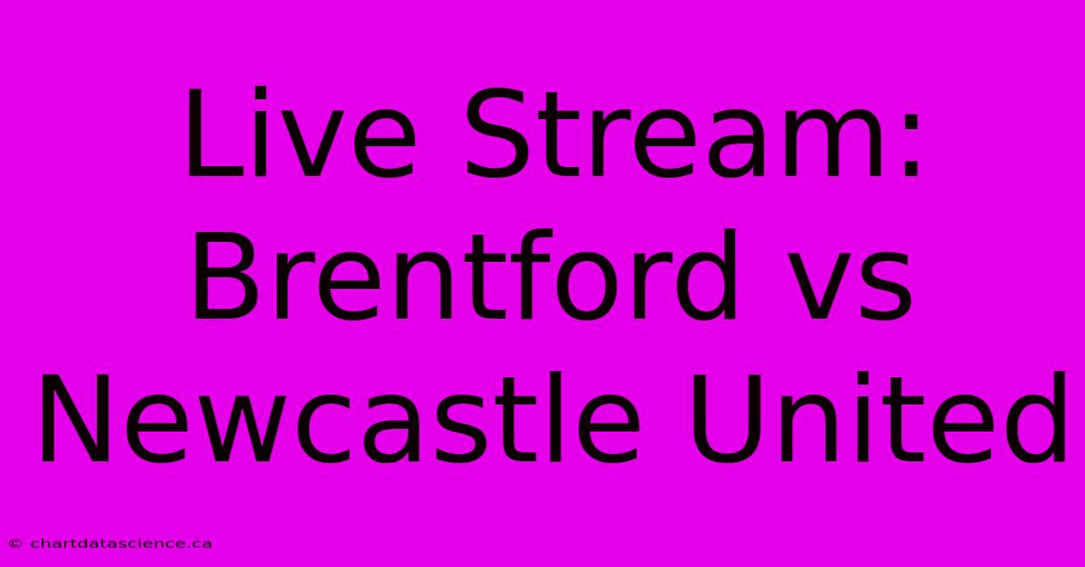 Live Stream: Brentford Vs Newcastle United