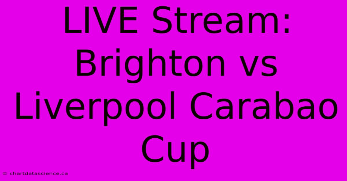 LIVE Stream: Brighton Vs Liverpool Carabao Cup