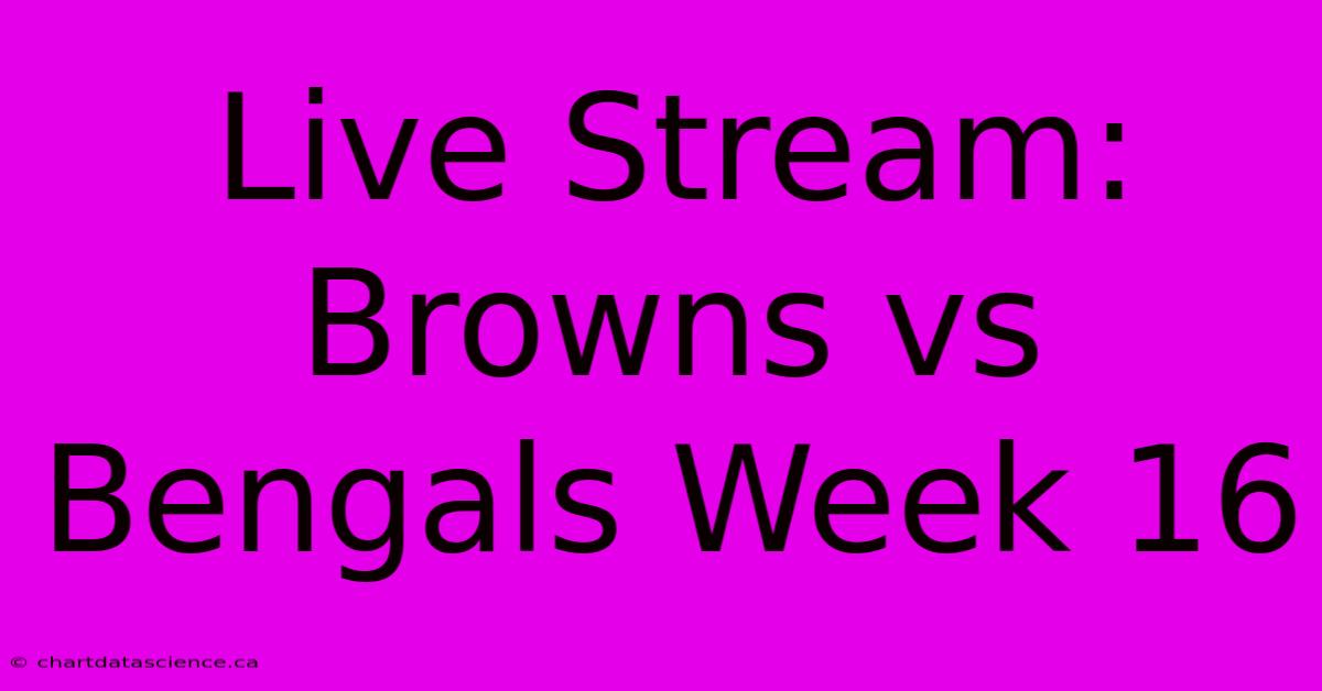 Live Stream: Browns Vs Bengals Week 16