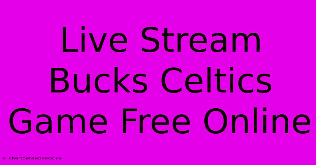 Live Stream Bucks Celtics Game Free Online