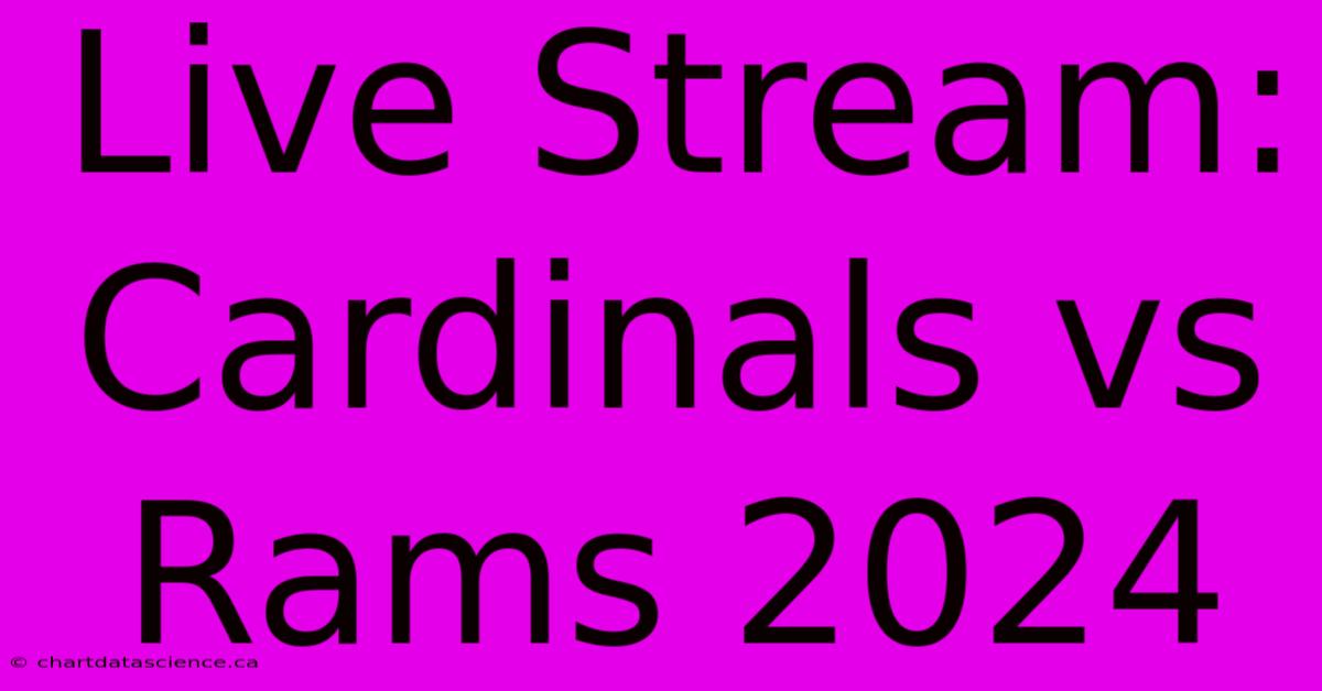 Live Stream: Cardinals Vs Rams 2024