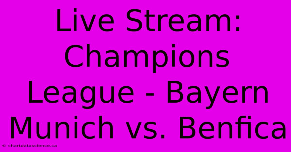 Live Stream: Champions League - Bayern Munich Vs. Benfica