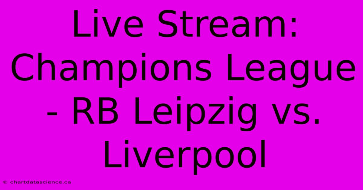 Live Stream: Champions League - RB Leipzig Vs. Liverpool