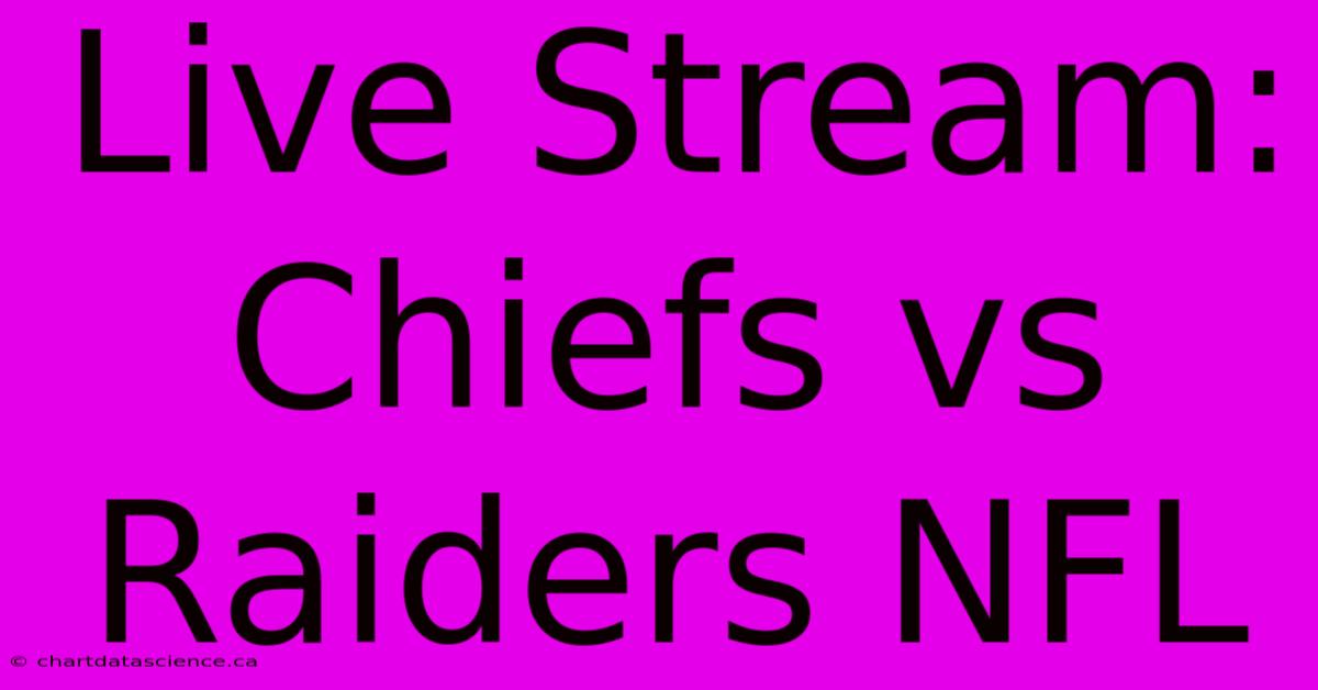 Live Stream: Chiefs Vs Raiders NFL