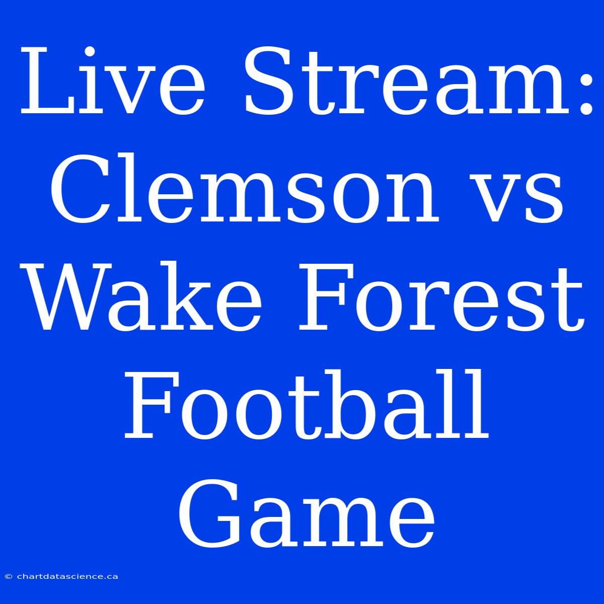 Live Stream: Clemson Vs Wake Forest Football Game