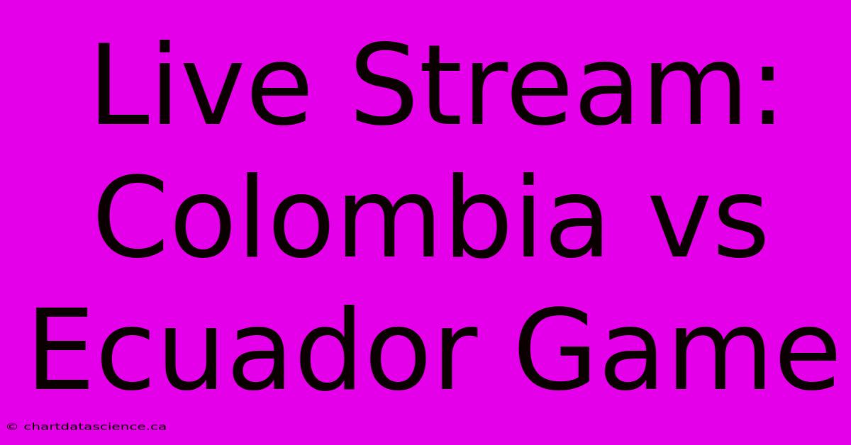 Live Stream: Colombia Vs Ecuador Game