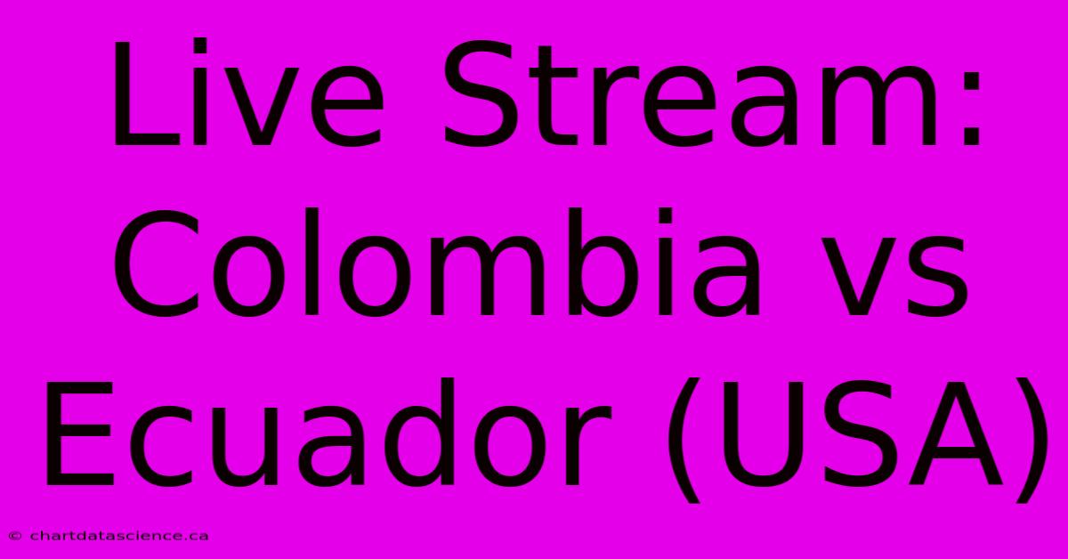 Live Stream: Colombia Vs Ecuador (USA)