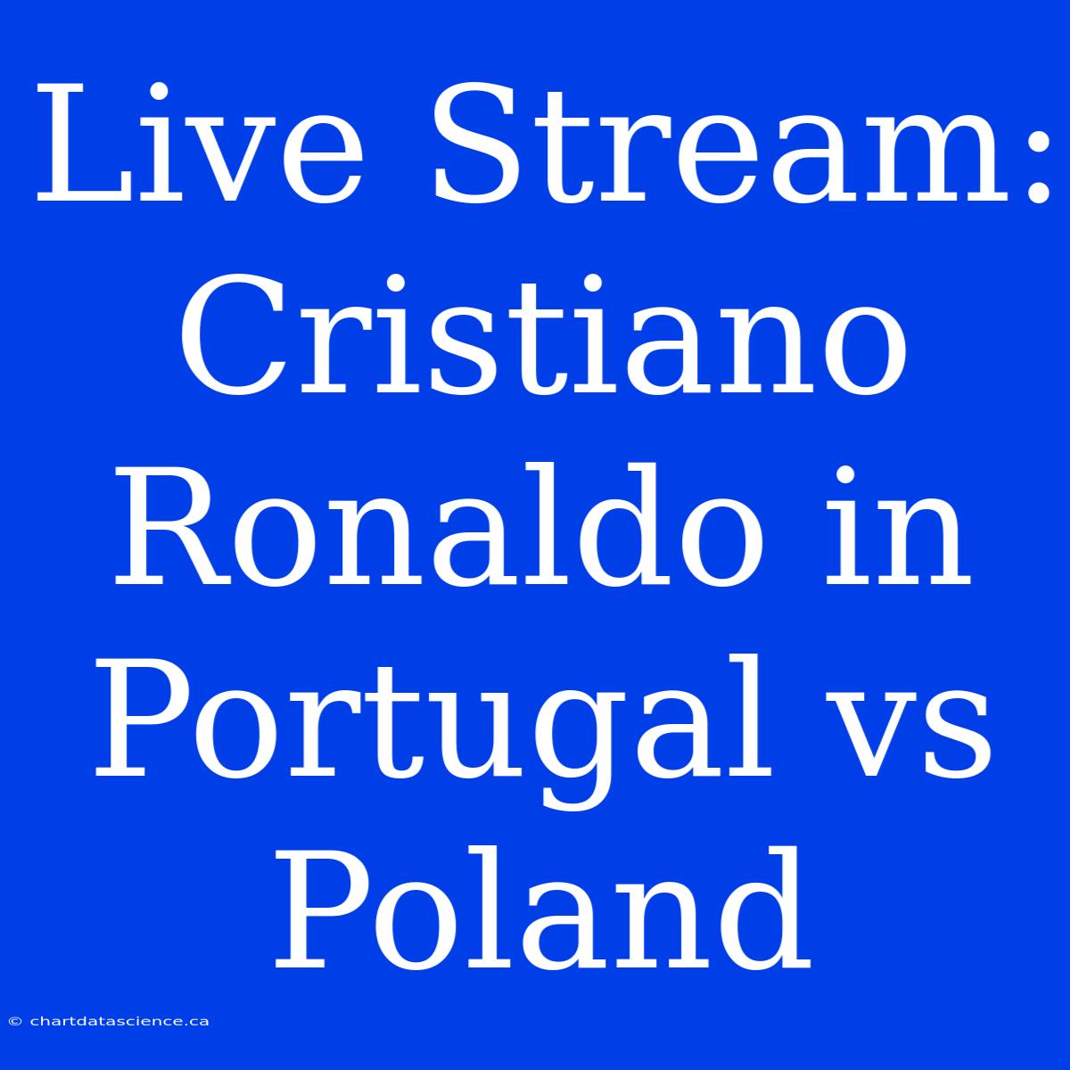 Live Stream: Cristiano Ronaldo In Portugal Vs Poland