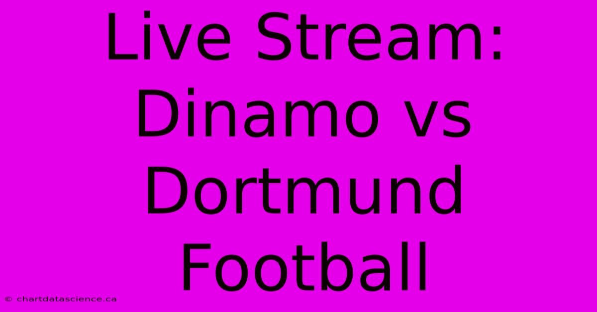 Live Stream: Dinamo Vs Dortmund Football