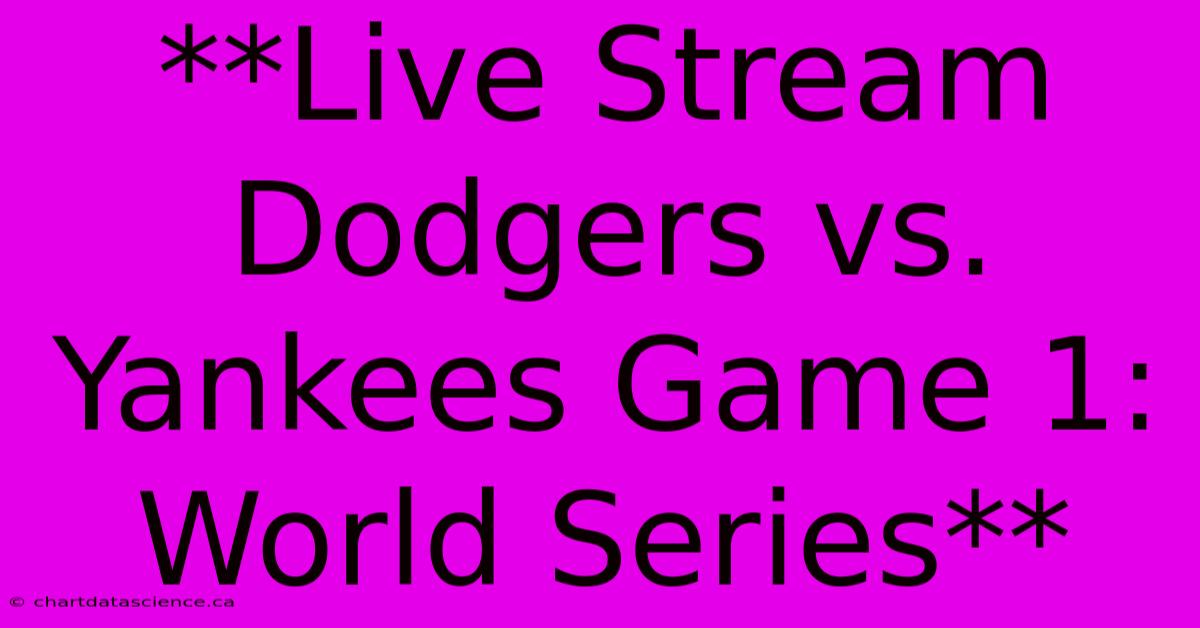 **Live Stream Dodgers Vs. Yankees Game 1: World Series**