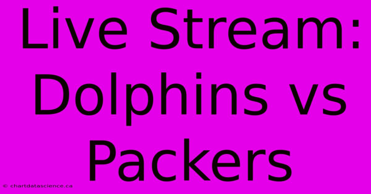 Live Stream: Dolphins Vs Packers