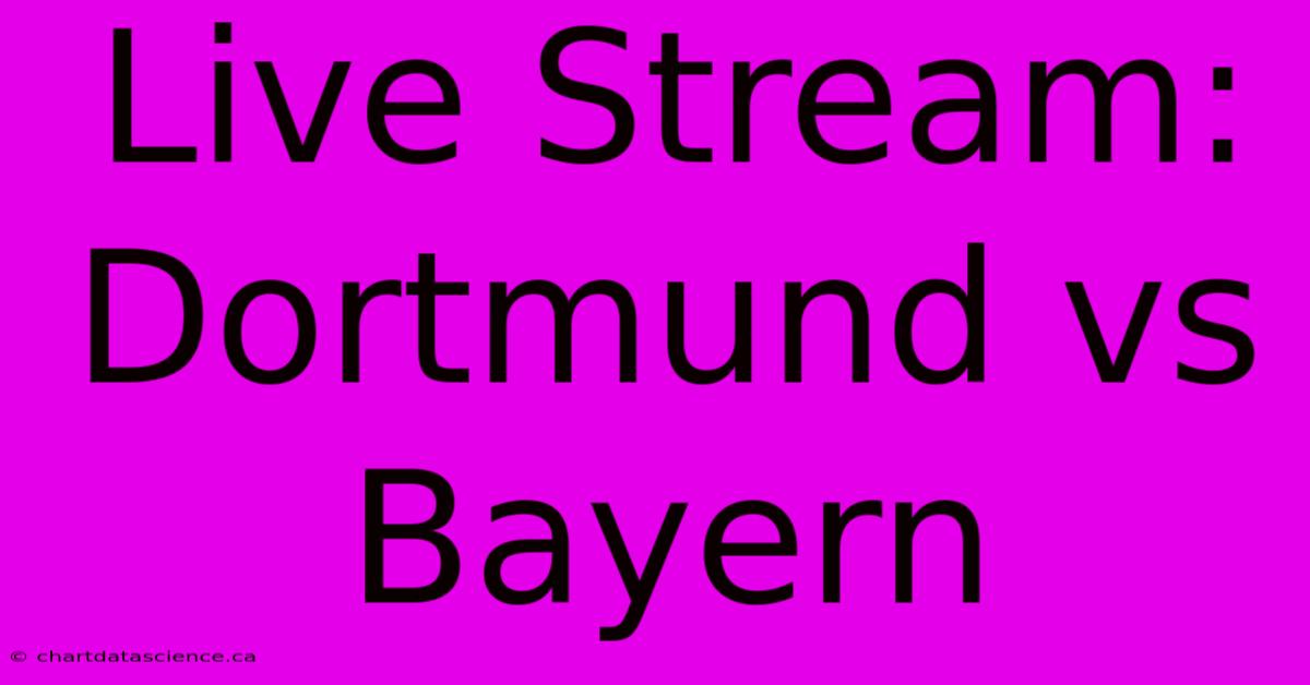 Live Stream: Dortmund Vs Bayern