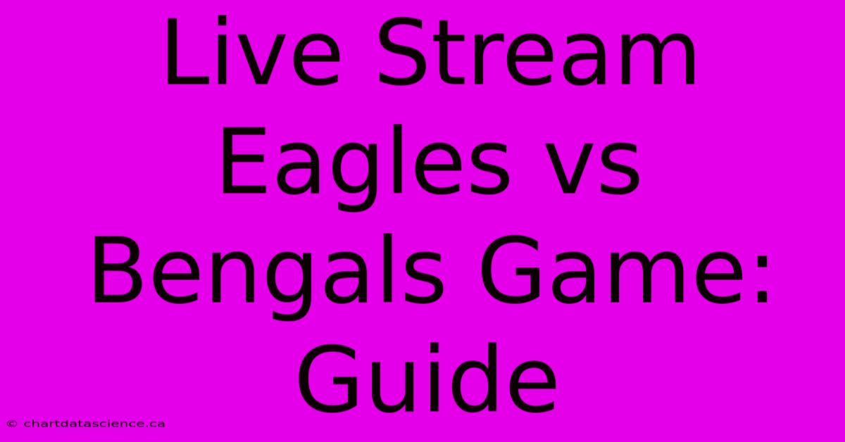 Live Stream Eagles Vs Bengals Game: Guide 