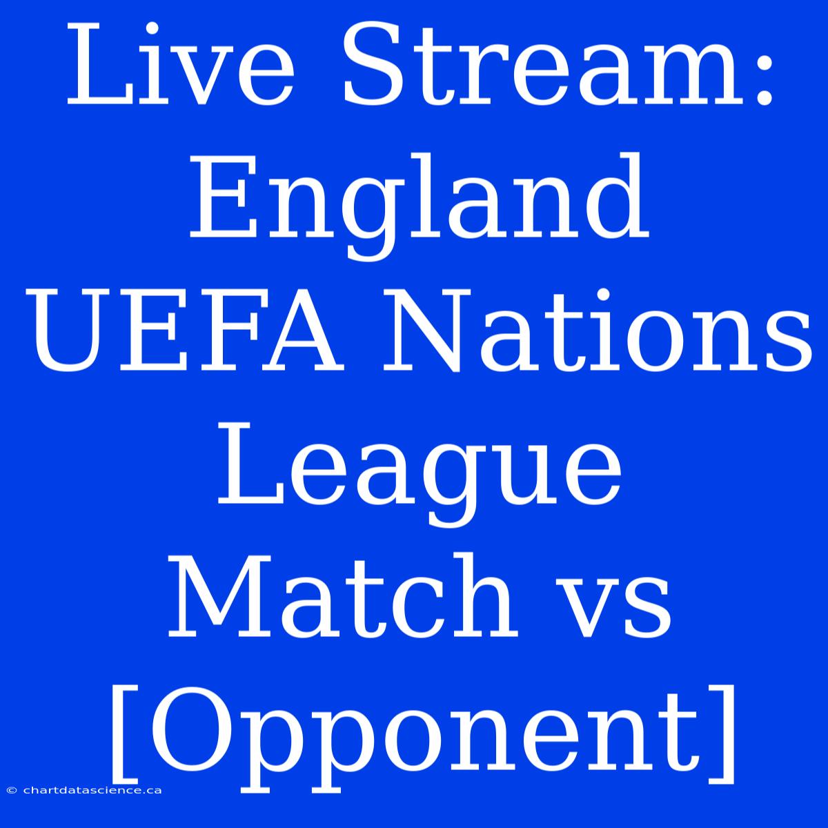 Live Stream: England UEFA Nations League Match Vs [Opponent]