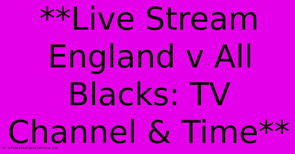 **Live Stream England V All Blacks: TV Channel & Time**