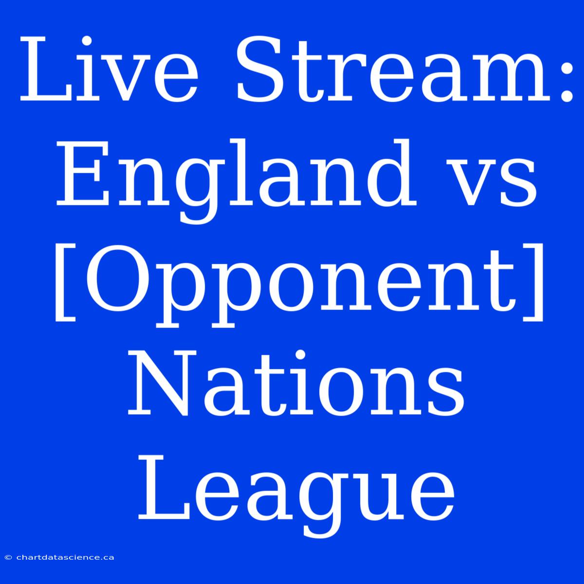 Live Stream: England Vs [Opponent] Nations League